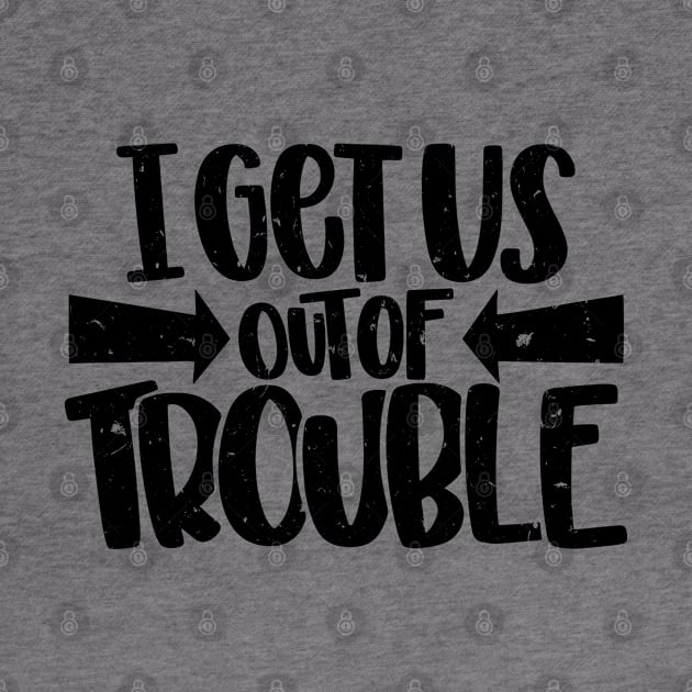 I Get Us Out Of Trouble Friends Vintage Distressed by HeroGifts